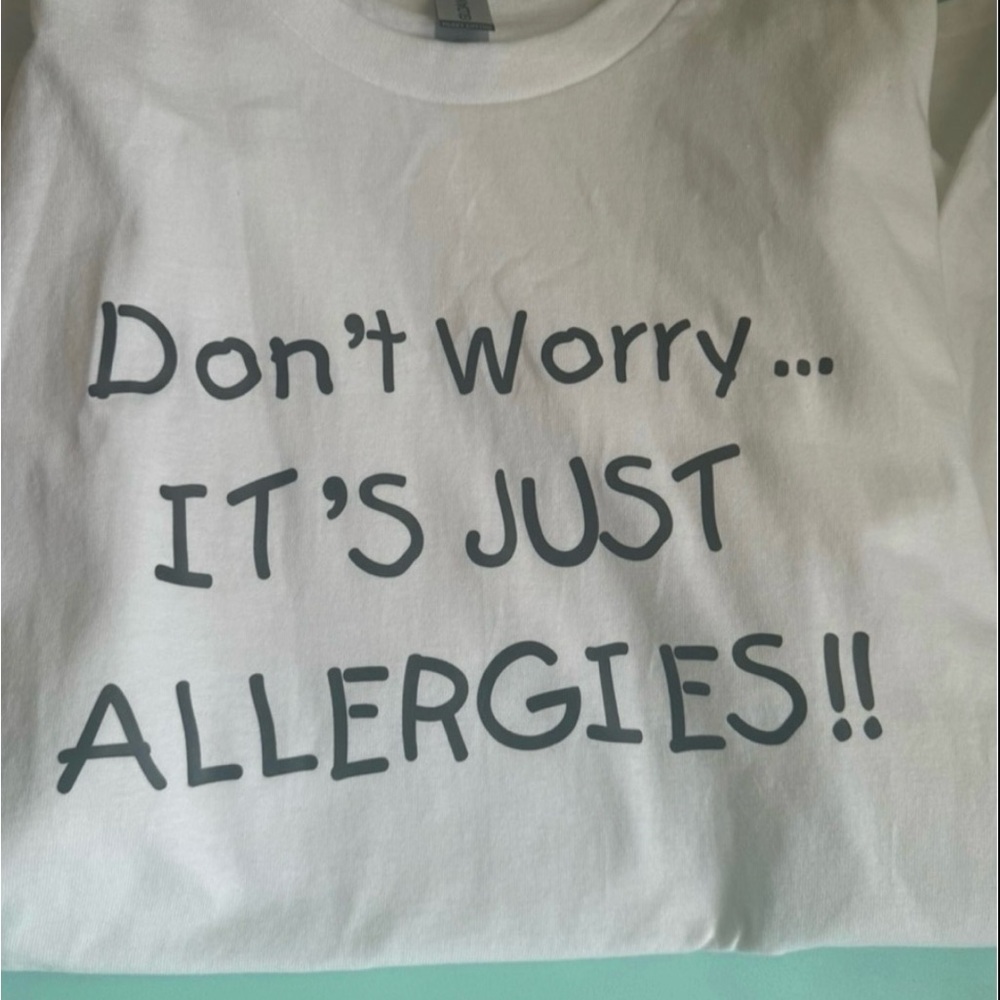 Share Funny Allergy Graphic T Shirt | “Don’t Worry It’s Just Allergies” | Size L